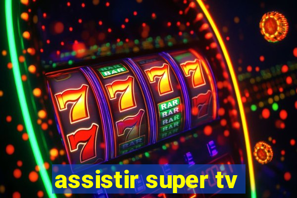 assistir super tv